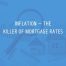 inflation is the killer of mortgage rates